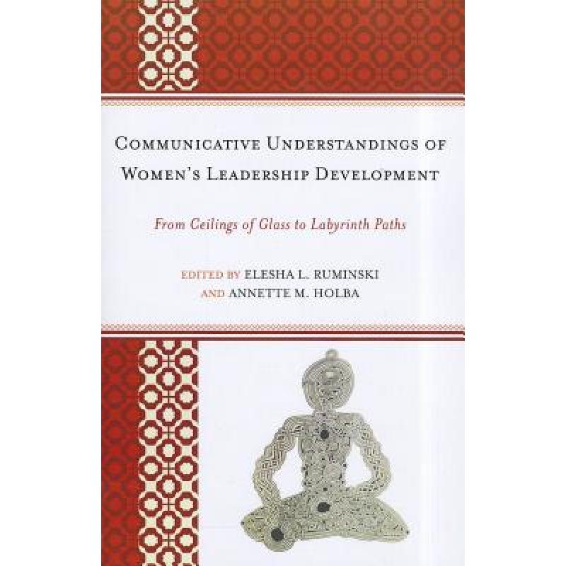 【4周达】Communicative Understandings of Women's Leadership Development : From Ceilings of Glass to L... [9780739166444] 书籍/杂志/报纸 科学技术类原版书 原图主图