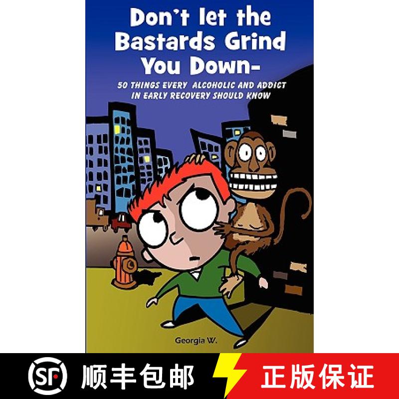 【2-3周达】Don't Let the Bastards Grind You Down: 50 Things Every Alcoholic and Addict in Early Recov... [9780981708805]