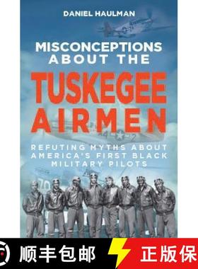 预订 Misconceptions about the Tuskegee Airmen: Refuting Myths about America's First Black Military Pi... [9781588384546]