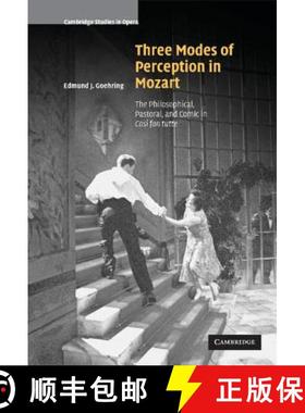 【3-4周达】Three Modes of Perception in Mozart: The Philosophical, Pastoral, and Comic in Cosi fan tu... [9780521838818]