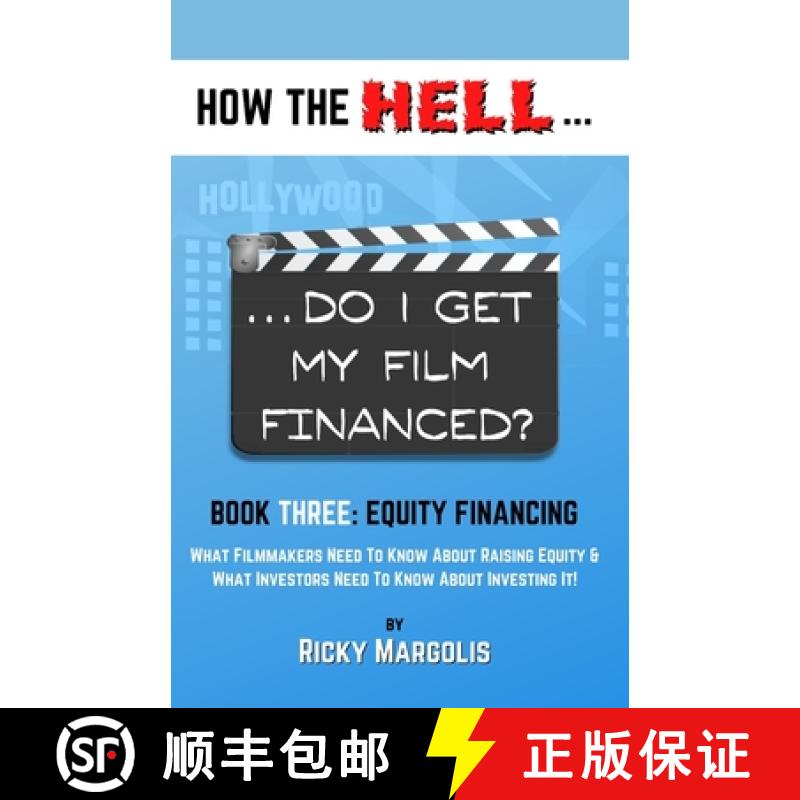 预订 HOW THE HELL... Do I Get My Film Financed?: Book Three: EQUITY FINANCING: What Filmmakers Need T... [9781952495045]