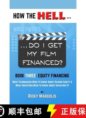 预订 HOW THE HELL... Do I Get My Film Financed?: Book Three: EQUITY FINANCING: What Filmmakers Need T... [9781952495045]