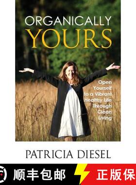 预订 Organically Yours: Open Yourself to a Vibrant Healthy Life Through Clean Living [9780978930349]