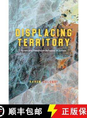 【3-4周达】Displacing Territory: Syrian and Palestinian Refugees in Jordan [9780226827063]