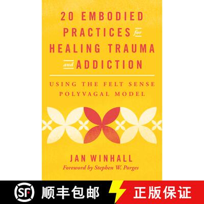 【3-4周达】20 Embodied Practices for Healing Trauma and Addiction: Using the Felt Sense Polyvagal Model [9781324053835]