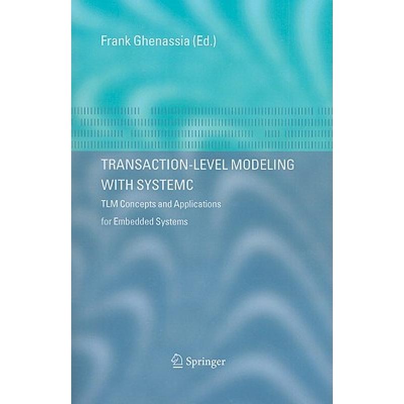 【4周达】Transaction-Level Modeling with SystemC : TLM Concepts and Applications for Embedded Systems [9781441938756] 书籍/杂志/报纸 科学技术类原版书 原图主图