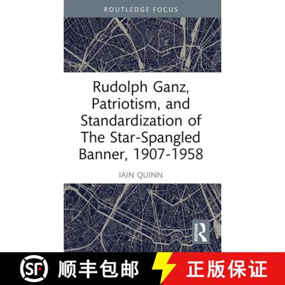 【3-4周达】Rudolph Ganz, Patriotism, and Standardization of The Star-Spangled Banner, 1907-1958 [9781032554198]