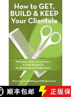 【3-4周达】How to Get, Build & Keep Your Clientele: What your clients wish you knew. A Guide Booklet ... [9781490868356]