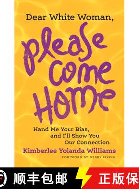 【3-4周达】Dear White Woman, Please Come Home: Hand Me Your Bias, and I'll Show You Our Connection [9780991331321]