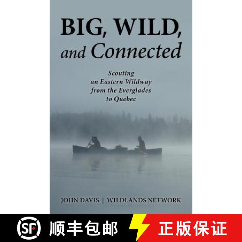 【3-4周达】Big, Wild, and Connected : Scouting an Eastern Wildway from the Everglades to Quebec [9781610917070]