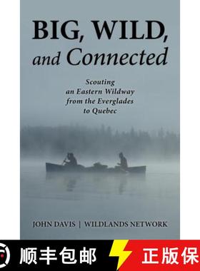 【3-4周达】Big, Wild, and Connected : Scouting an Eastern Wildway from the Everglades to Quebec [9781610917070]
