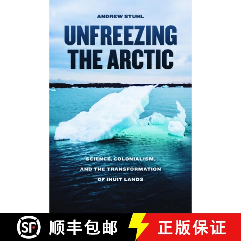 【3-4周达】Unfreezing the Arctic: Science, Colonialism, and the Transformation of Inuit Lands [9780226416649]