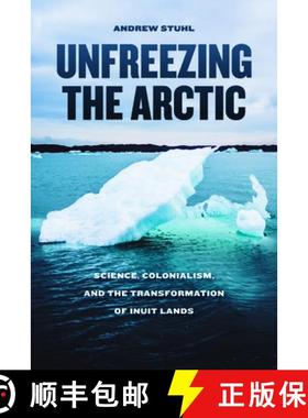 【3-4周达】Unfreezing the Arctic: Science, Colonialism, and the Transformation of Inuit Lands [9780226416649]