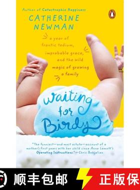 预订 Waiting for Birdy: A Year of Frantic Tedium, Neurotic Angst, and the Wild Magic of Growing a Family [9780143034773]