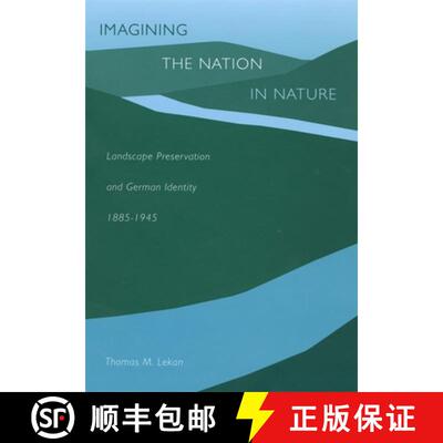 【3-4周达】精装 Imagining the Nation in Nature – Landscape Preservation and German Identity, 1885–1945 [9780674010703]