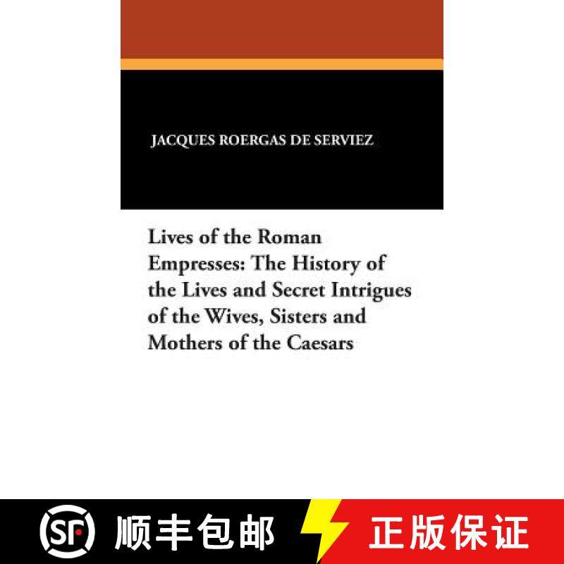 【3-4周达】Lives of the Roman Empresses: The History of the Lives and Secret Intrigues of the Wives, ... [9781479413607]