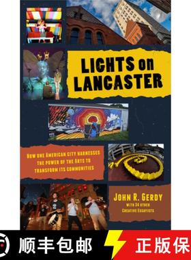 预订 Lights on Lancaster: How One American City Harnesses the Power of the Arts to Transform its Comm... [9781970107425]