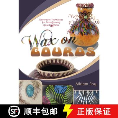 【3-4周达】Wax on Gourds: Decorative Techniques for Transforming Gourds and Rims: Decorative Techniqu... [9780764352256]