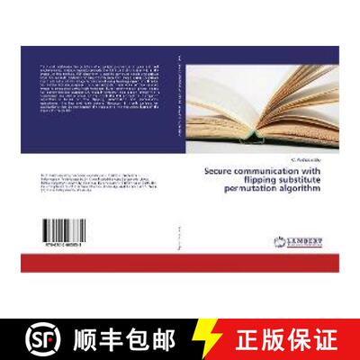 预订 Secure communication with flipping substitute permutation algorithm [9786202063838]