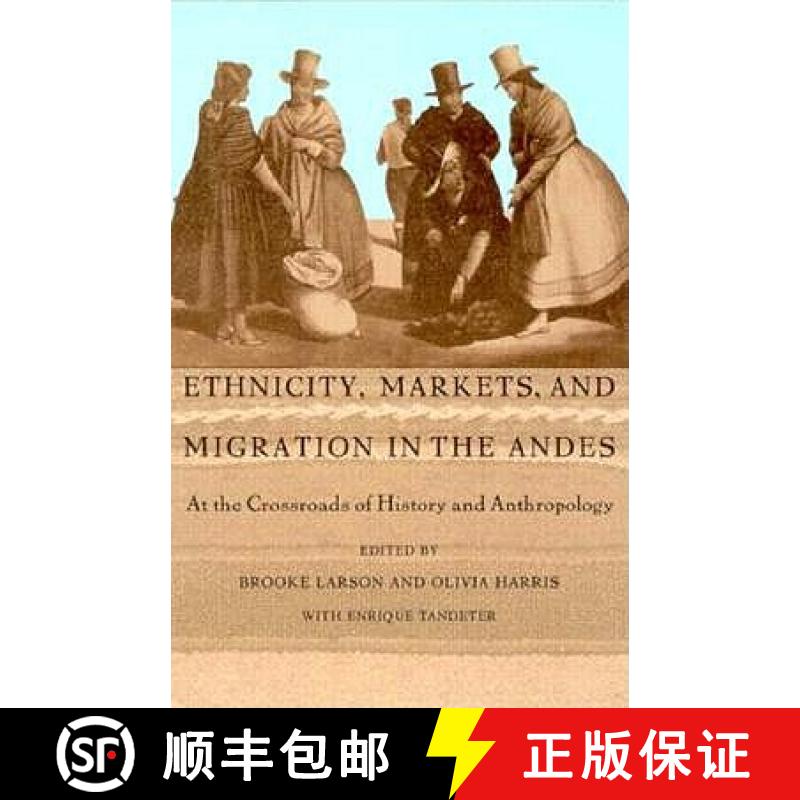 【3-4周达】Ethnicity, Markets, and Migration in the Andes: At the Crossroads of History and Anthropology [9780822316473]