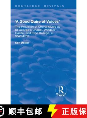 【3-4周达】精装 A Good Quire of Voices: The Provision of Choral Music at St.George's Chapel, Windsor ... [9781138736504]