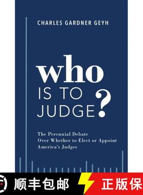现货 Who Is to Judge?: The Perennial Debate Over Whether to Elect or Appoint America's Judges [9780190887148]