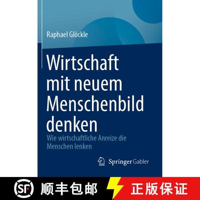 【3-4周达】Wirtschaft mit neuem Menschenbild denken : Wie wirtschaftliche Anreize die Menschen lenken... [9783658405410]
