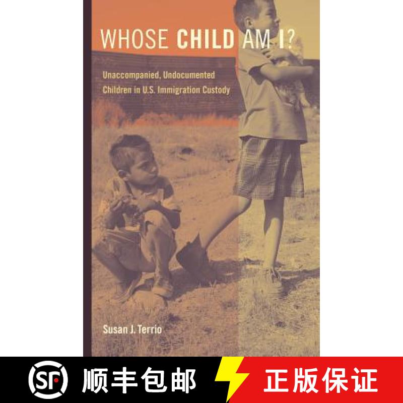 预订 Whose Child Am I?: Unaccompanied, Undocumented Children in U.S. Immigration Custody [9780520281493]