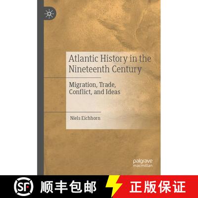 【3-4周达】Atlantic History in the Nineteenth Century : Migration, Trade, Conflict, and Ideas [9783030276423]