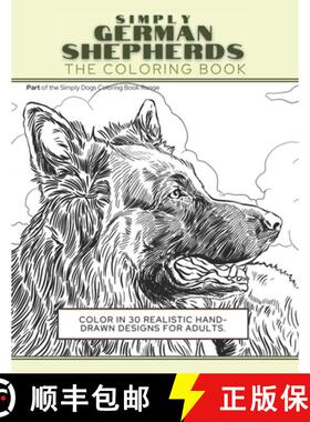 预订 Simply German Shepherds: The Coloring Book: Color In 30 Realistic Hand-Drawn Designs For Adults.... [9781913668297]