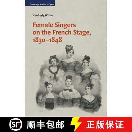 【3-4周达】精装 Female Singers on the French Stage, 1830–1848: - Female Singers on the French Stage,... [9781107101234]