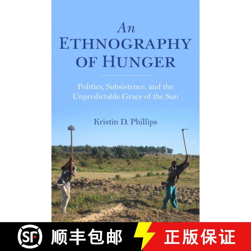 【3-4周达】An Ethnography of Hunger: Politics, Subsistence, and the Unpredictable Grace of the Sun [9780253038371]