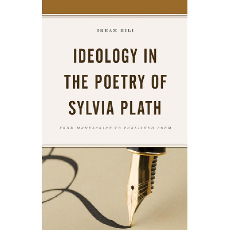 【4周达】Ideology in the Poetry of Sylvia Plath : From Manuscript to Published Poem [9781683932635]