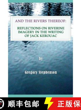 预订 And the Rivers Thereof: Reflections on Riverine Images in the Writing of Jack Kerouac [9788797437520]