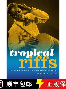 【3-4周达】Tropical Riffs: Latin America and the Politics of Jazz [9780822369905]