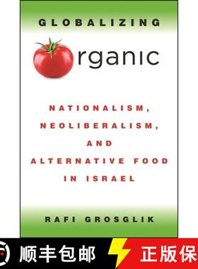 【3-4周达】Globalizing Organic : Nationalism, Neoliberalism, and Alternative Food in Israel [9781438481555]