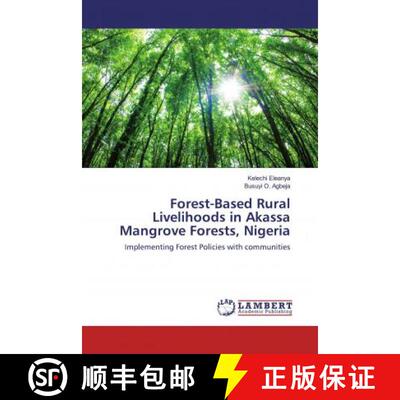 预订 Forest-Based Rural Livelihoods in Akassa Mangrove Forests, Nigeria [9786139575367]