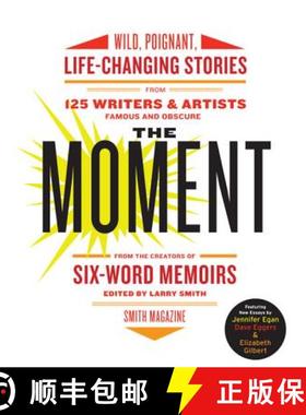 【3-4周达】The Moment: Wild, Poignant, Life-Changing Stories from 125 Writers and Artists Famous & Ob... [9780061719653]
