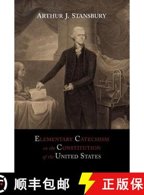 预订 Elementary Catechism on the Constitution of the United States: For the Use of Schools [9781614272984]