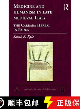 【3-4周达】Medicine and Humanism in Late Medieval Italy: The Carrara Herbal in Padua [9781472446527]
