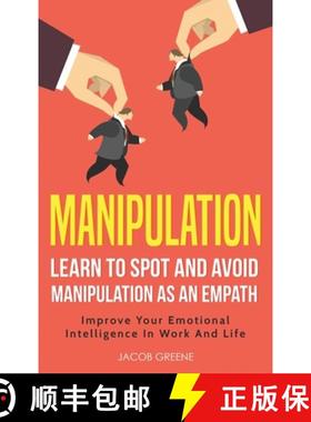 预订 Manipulation: Learn To Spot and Avoid Manipulation As An Empath: Improve Your Emotional Intellig... [9781733238359]
