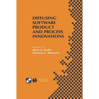 【4周达】Diffusing Software Product and Process Innovations: IFIP TC8 WG8.6 Fourth Working Conference... [9781475749755]