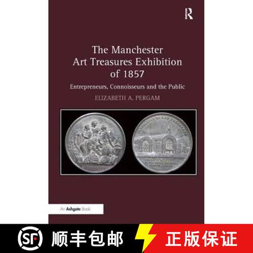 【3-4周达】精装 The Manchester Art Treasures Exhibition of 1857: Entrepreneurs, Connoisseurs and the ... [9781409418306]