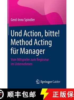 【3-4周达】Und Action, bitte! Method Acting für Manager : Vom Mitspieler zum Regisseur im Unternehmen [9783658309862]