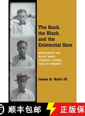 【3-4周达】The Buck, the Black, and the Existential Hero: Refiguring the Black Male Literary Canon, 1... [9780810141650]