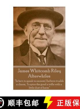 预订 James Whitcomb Riley - Afterwhiles: In fact, to speak in earnest, I believe it adds a charm, To ... [9781785430077]