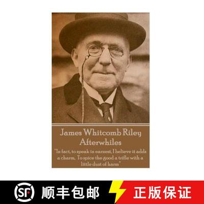 预订 James Whitcomb Riley - Afterwhiles: In fact, to speak in earnest, I believe it adds a charm, To ... [9781785430077]