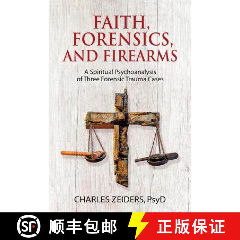 预订 Faith, Forensics, and Firearms: A Spiritual Psychoanalysis of Three Forensic Trauma Cases [9781630516642]