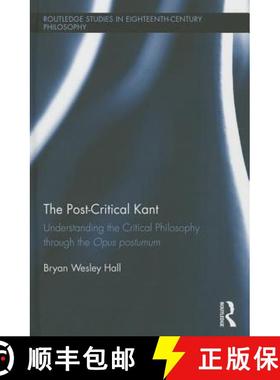 【3-4周达】The Post-Critical Kant : Understanding the Critical Philosophy through the Opus Postumum [9781138802148]