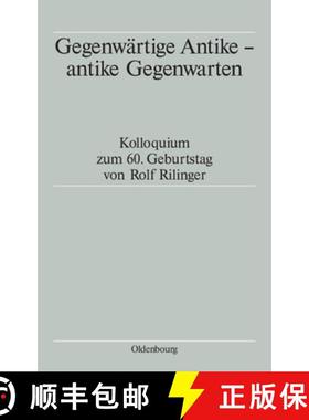 【3-4周达】Gegenwartige Antike - antike Gegenwarten: Kolloquium Zum 60. Geburtstag Von Rolf Rilinger [9783486567540]